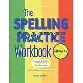 The Spelling Practice Workbook for 6th Grade: Vocabulary Definitions, Model Sentences, Final Assessments. Guided Spelling Activities for the 6th Grade