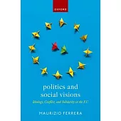 Politics and Social Visions: Ideology, Conflict, and Solidarity in the Eu