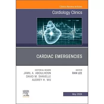 Cardiac Emergencies, an Issue of Cardiology Clinics: Volume 42-2