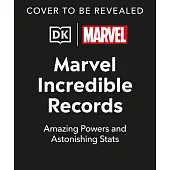 Marvel Incredible Records: Amazing Powers and Astonishing STATS