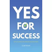 Yes For Success: How to Achieve Life Harmony and Fulfillment