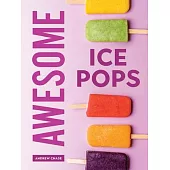 Awesome Ice Pops: 70 Cool Treats