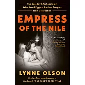 Empress of the Nile: The Daredevil Archaeologist Who Saved Egypt’s Ancient Temples from Destruction