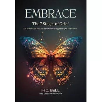 EMBRACE The 7 Stages of Grief: A Guided Exploration for Discovering Strength in Sorrow