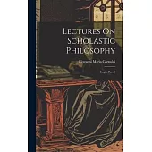 Lectures On Scholastic Philosophy: Logic, Part 1