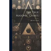 The True Masonic Chart;