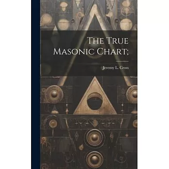 The True Masonic Chart;