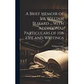 A Brief Memoir of Sir William Blizard ... With Additional Particulars of His Life and Writings