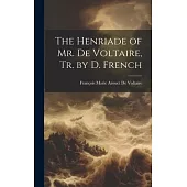 The Henriade of Mr. De Voltaire, Tr. by D. French