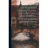 The Pictorial German Course (With Pictures, Descriptions, Conversations and Grammar