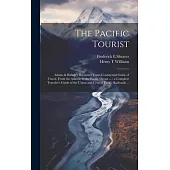 The Pacific Tourist: Adams & Bishop’s Illustrated Trans-continental Guide of Travel, From the Atlantic to the Pacific Ocean ...: a Complete