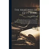 The Memories of Fifty Years: Containing Brief Biographical Notices of Distinguished Americans, and Anecdotes of Remarkable men; Interspersed With S
