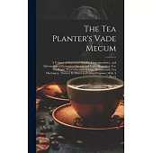 The Tea Planter’s Vade Mecum: A Volume of Important Articles, Correspondence, and Information of Permanent Interest and Value Regarding tea, tea Bli
