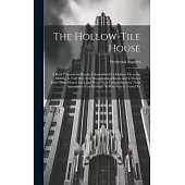 The Hollow-tile House; a Book Wherein the Reader is Introduced To Hollow-tile in the Making, is Told how it is Wrought Into Houses and is Shown how Th