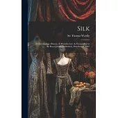 Silk: Its Entomology, History, & Manufacture: As Exemplified at the Royal Jubilee Exhibition, Manchester, 1887