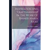 Inspiration And Craftsmanship In The Work Of Rainer Maria Rilke