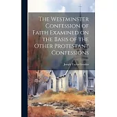 The Westminster Confession of Faith Examined on the Basis of the Other Protestant Confessions