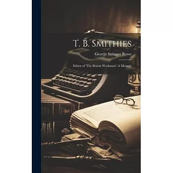 T. B. Smithies: Editor of ’The British Workman’: A Memoir