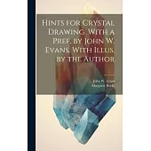 Hints for Crystal Drawing. With a Pref. by John W. Evans. With Illus. by the Author