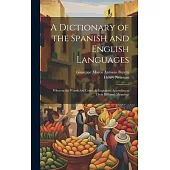 A Dictionary of the Spanish and English Languages: Wherein the Words Are Correctly Explained According to Their Differnet Meanings