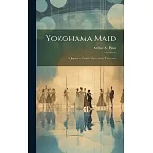 Yokohama Maid: A Japanese Comic Operetta in Two Acts