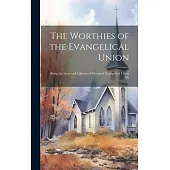 The Worthies of the Evangelical Union: Being the Lives and Labours of Deceased Evangelical Union Mi