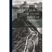 The Last Year in China, to the Peace of Nanking: As Sketched in Letters to His Friends