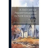 A History of Presbyterianism in New England: Its Introduction, Growth, Decay, Revival and Present Mission