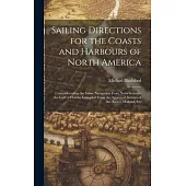 Sailing Directions for the Coasts and Harbours of North America: Comprehending the Entire Navigation From Nova Scotia to the Gulf of Florida. Compiled