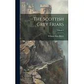 The Scottish Grey Friars; Volume 1