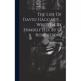 The Life Of David Haggart ... Written By Himself [ed. By G. Robertson]