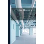 Hot-Air Heating; Blower Systems of Heating; Drying and Cooking by Steam; Engine-Room Equipment; High-Pressure Pipe Fitting; Heating Plans and Specific