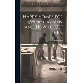 Happy Homes for Working Men, and How to Get Them