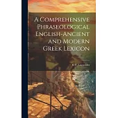 A Comprehensive Phraseological English-Ancient and Modern Greek Lexicon