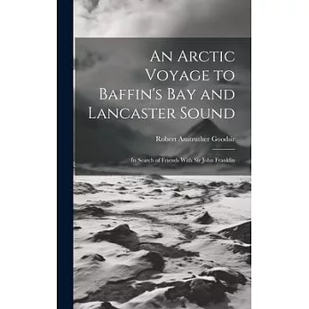 An Arctic Voyage to Baffin’s Bay and Lancaster Sound: In Search of Friends With Sir John Franklin