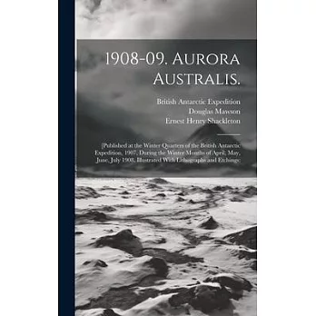 1908-09. Aurora Australis.: [Published at the Winter Quarters of the British Antarctic Expedition, 1907, During the Winter Months of April, May, J