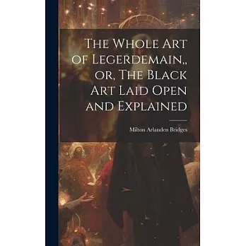 The Whole Art of Legerdemain, or, The Black Art Laid Open and Explained