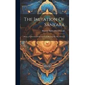 The Imitation Of Sánkara: Being (a Collection Of Several Texts Bearing On The Advaita)