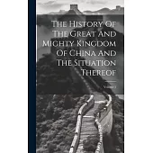 The History Of The Great And Mighty Kingdom Of China And The Situation Thereof; Volume 1