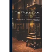 The Watch Book: A Brief History Of The Watch From The Earliest Days To Modern Times