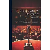 The Philosophy Of Voice: Showing The Right And Wrong Action Of Voice In Speech And Song, With Laws For Self-culture