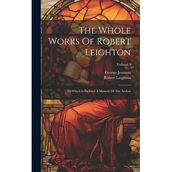 The Whole Works Of Robert Leighton: To Which Is Prefixed A Memoir Of The Author; Volume 4