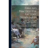 First Aid Practice For Factory Dispensaries: With Some Health Hints For Industrial Workers