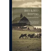 Bees & Bee-keeping: Scientific And Practical. A Complete Treatise On The Anatomy, Physiology, Floral Relations, And Profitable Management