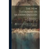 The New Testament In Modern English: Being The New Testament Of Our Lord And Savior Jesus Christ: Newly Translated Direct From The Accurate Greek Text