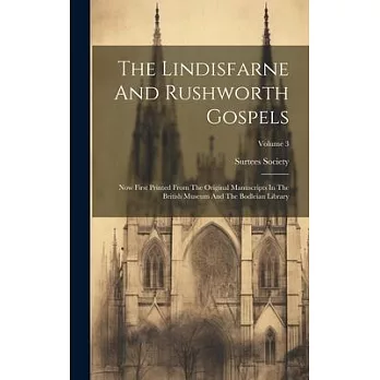The Lindisfarne And Rushworth Gospels: Now First Printed From The Original Manuscripts In The British Museum And The Bodleian Library; Volume 3