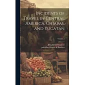 Incidents of Travel in Central America, Chiapas, and Yucatán; Volume 1
