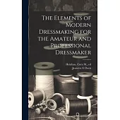 The Elements of Modern Dressmaking for the Amateur and Professional Dressmaker