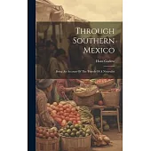 Through Southern Mexico: Being An Account Of The Travels Of A Naturalist