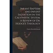 Infant Baptism and Infant Salvation in the Calvinistic System. A Review of Dr. Hodge’s Theology
